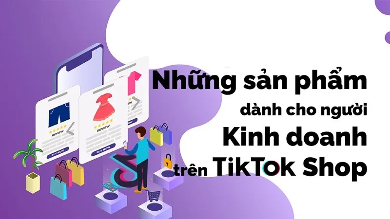 Kinh-doanh-tren-Tiktok-shop-Mo-hinh-kinh-doanh-online-bung-no-cho-gioi-tre