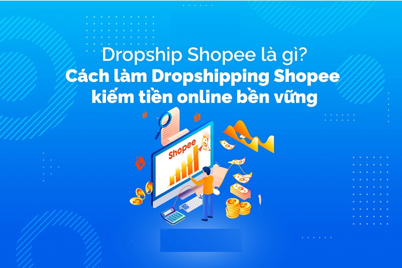 Kiem-tien-online-voi-Dropshipping-Shopee-Don-Gian-Ma-Hieu-Qua