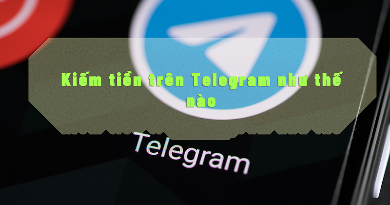 Kiem-tien-online-voi-Telegram-tiem-nang-va-thach-thuc